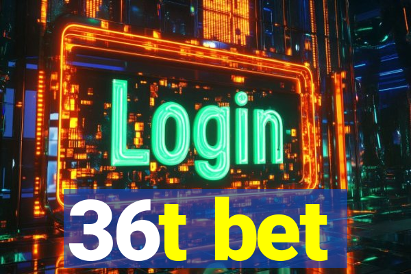 36t bet